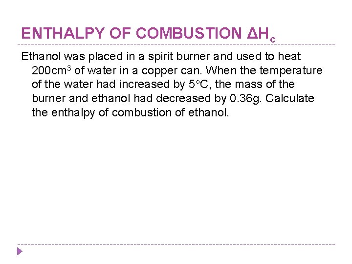 ENTHALPY OF COMBUSTION ΔHc Ethanol was placed in a spirit burner and used to