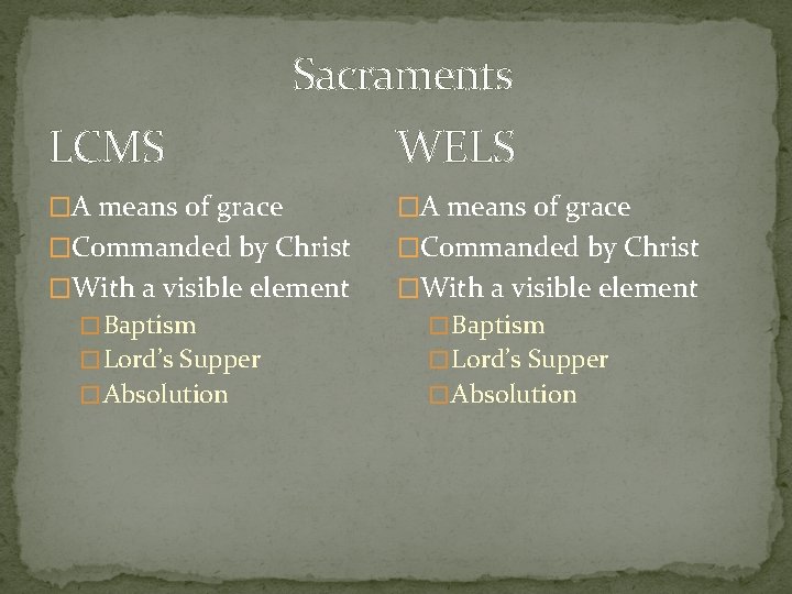 Sacraments LCMS WELS �A means of grace �Commanded by Christ �With a visible element