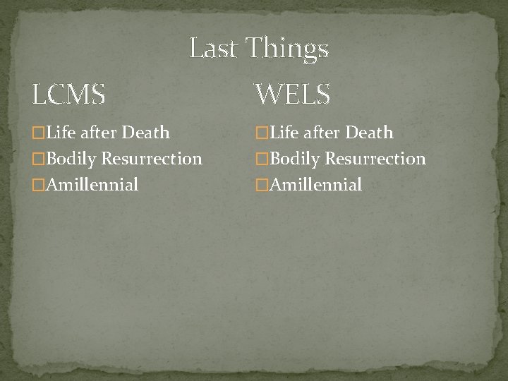 Last Things LCMS WELS �Life after Death �Bodily Resurrection �Amillennial 