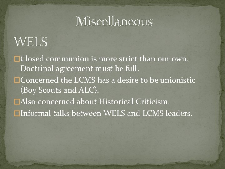 Miscellaneous WELS �Closed communion is more strict than our own. Doctrinal agreement must be