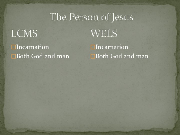 The Person of Jesus LCMS WELS �Incarnation �Both God and man 