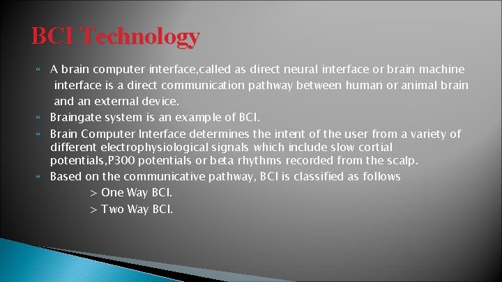 BCI Technology A brain computer interface, called as direct neural interface or brain machine