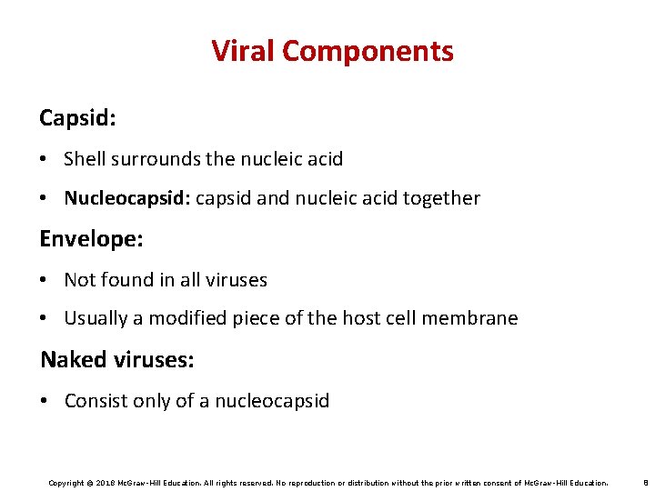 Viral Components Capsid: • Shell surrounds the nucleic acid • Nucleocapsid: capsid and nucleic