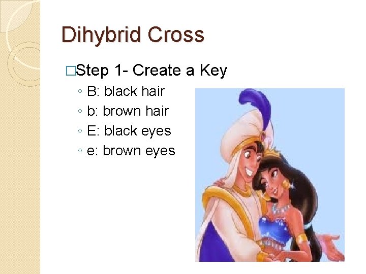 Dihybrid Cross �Step ◦ ◦ 1 - Create a Key B: black hair b: