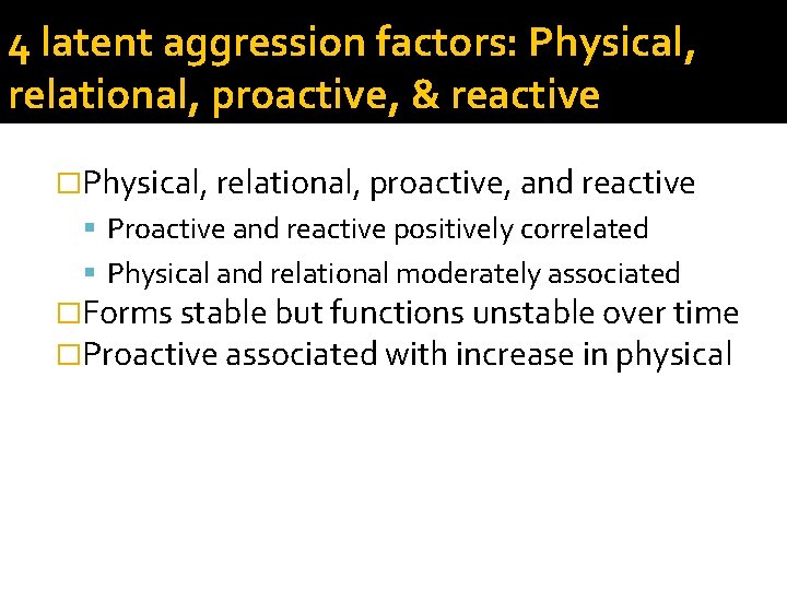 4 latent aggression factors: Physical, relational, proactive, & reactive �Physical, relational, proactive, and reactive