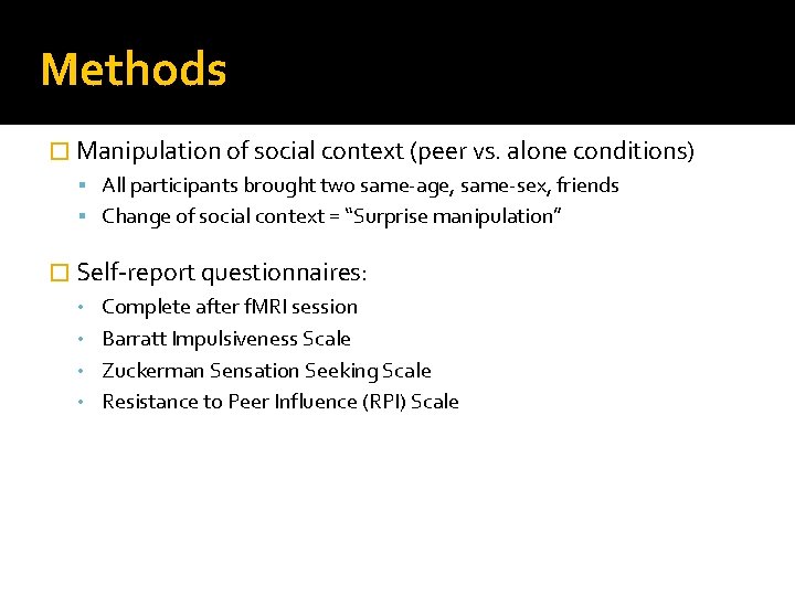 Methods � Manipulation of social context (peer vs. alone conditions) All participants brought two