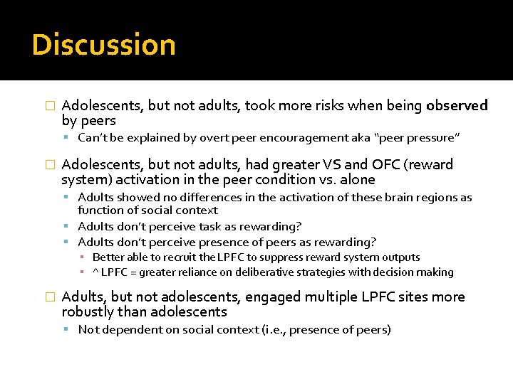 Discussion � Adolescents, but not adults, took more risks when being observed by peers