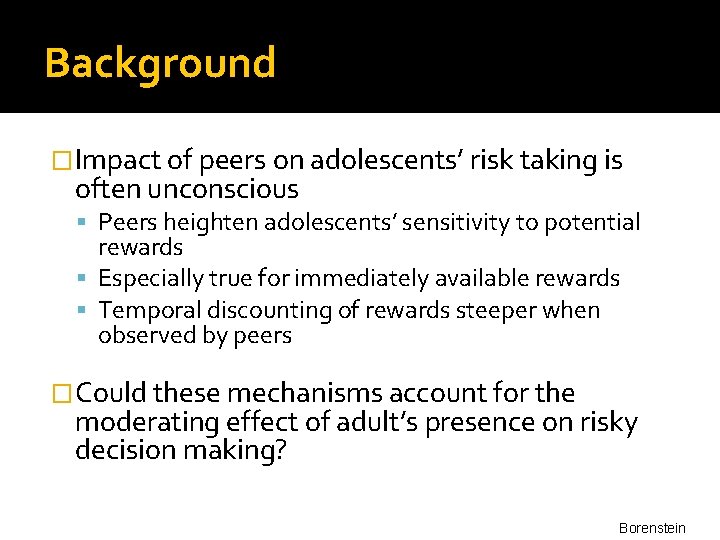 Background �Impact of peers on adolescents’ risk taking is often unconscious Peers heighten adolescents’