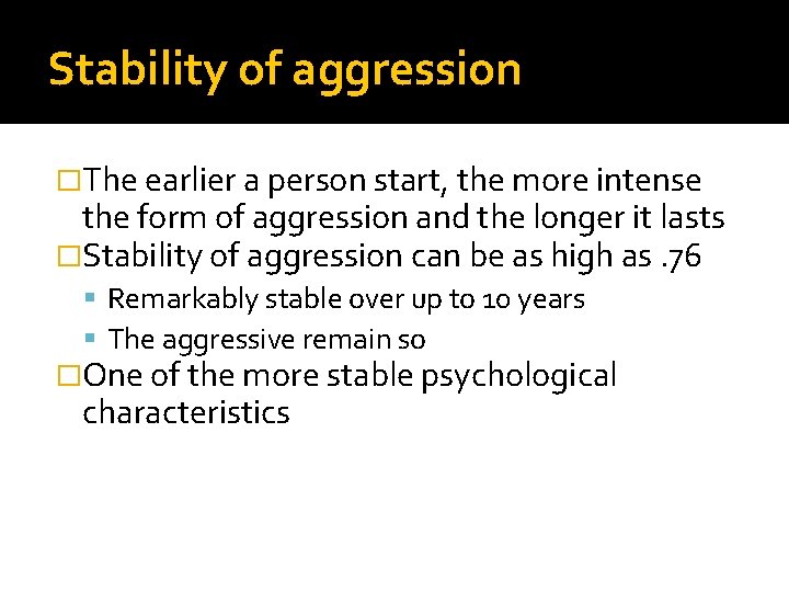 Stability of aggression �The earlier a person start, the more intense the form of