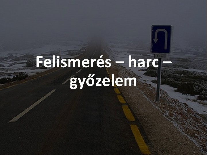 Felismerés – harc – győzelem 