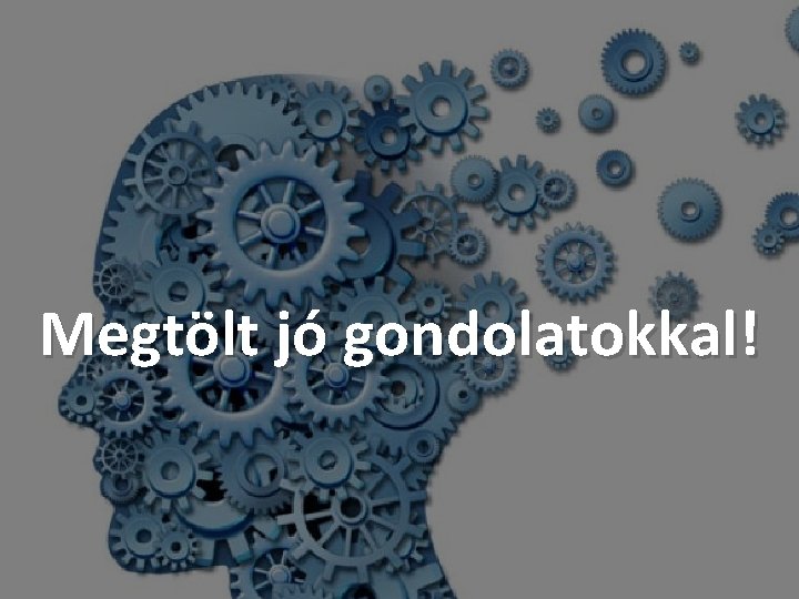 Megtölt jó gondolatokkal! 