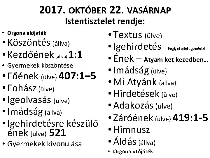 2017. OKTÓBER 22. VASÁRNAP Istentisztelet rendje: • Textus (ülve) • Köszöntés (állva) • Igehirdetés