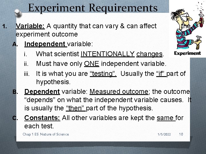 Experiment Requirements 1. Variable: A quantity that can vary & can affect the experiment