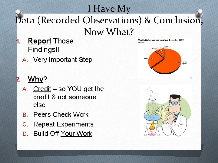 I Have My Data (Recorded Observations) & Conclusion, Now What? 1. Report Those Findings!!