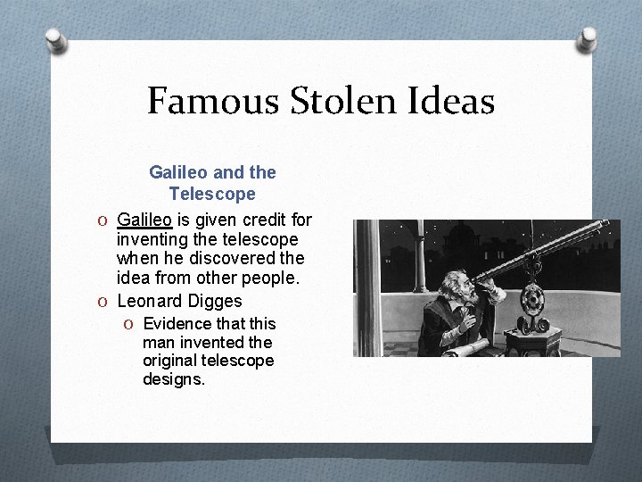 Famous Stolen Ideas Galileo and the Telescope O Galileo is given credit for inventing