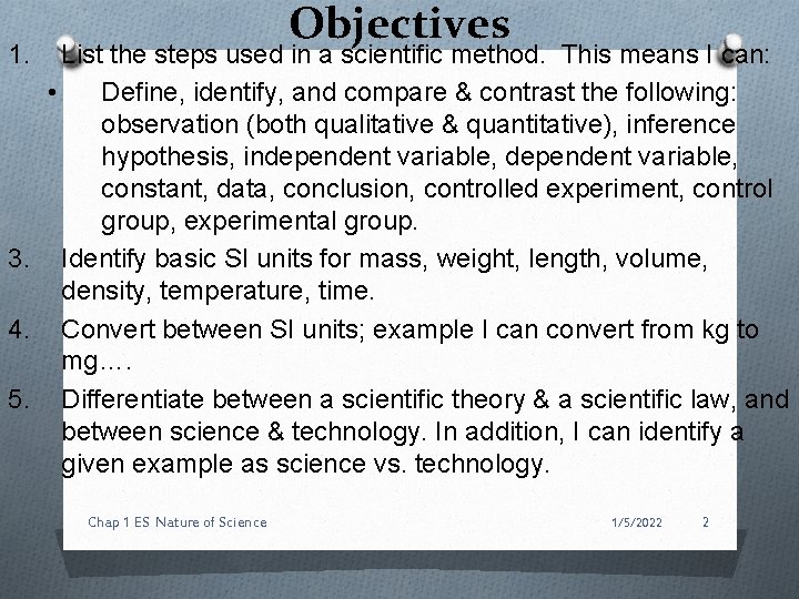 Objectives 1. List the steps used in a scientific method. This means I can: