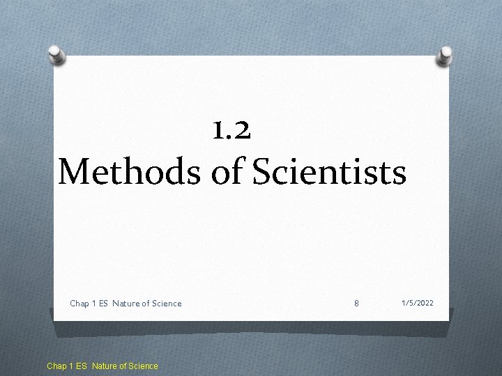 1. 2 Methods of Scientists Chap 1 ES Nature of Science 8 1/5/2022 
