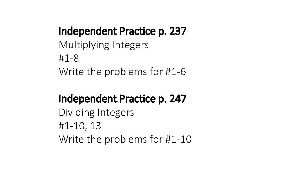 Independent Practice p. 237 Multiplying Integers #1 -8 Write the problems for #1 -6