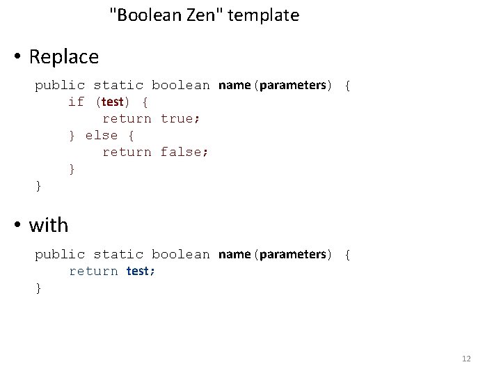 "Boolean Zen" template • Replace public static boolean name(parameters) { if (test) { return
