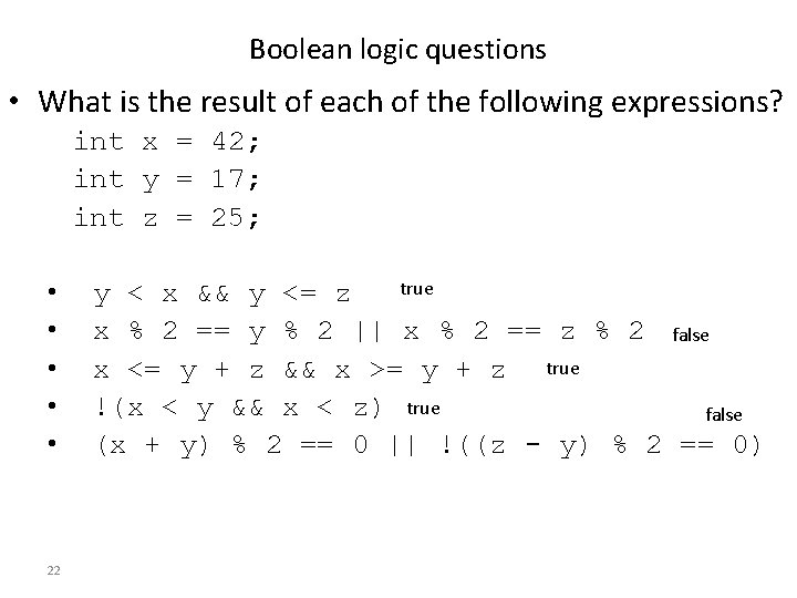 Boolean logic questions • What is the result of each of the following expressions?
