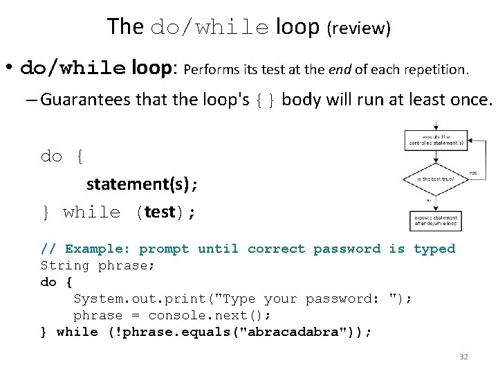 The do/while loop (review) • do/while loop: Performs its test at the end of