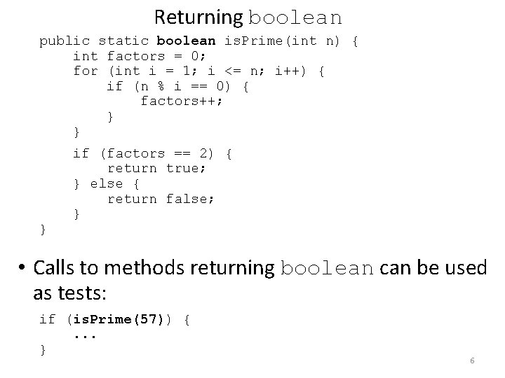 Returning boolean public static boolean is. Prime(int n) { int factors = 0; for