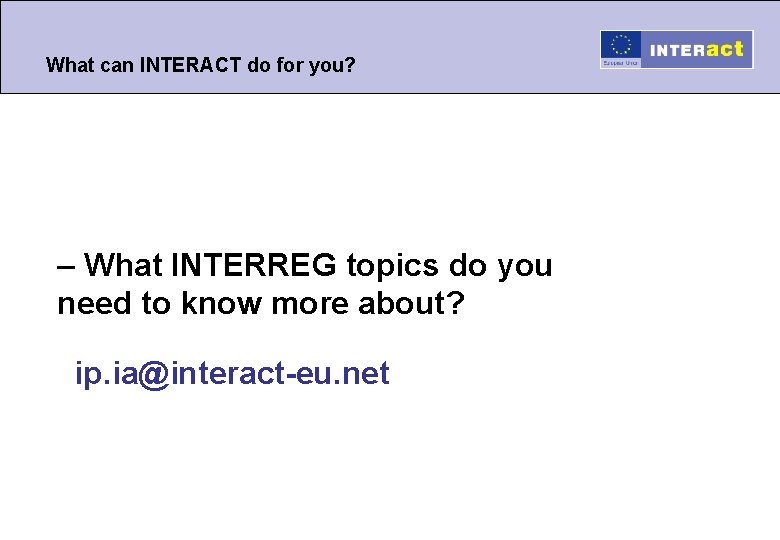 What can INTERACT do for you? – What INTERREG topics do you need to