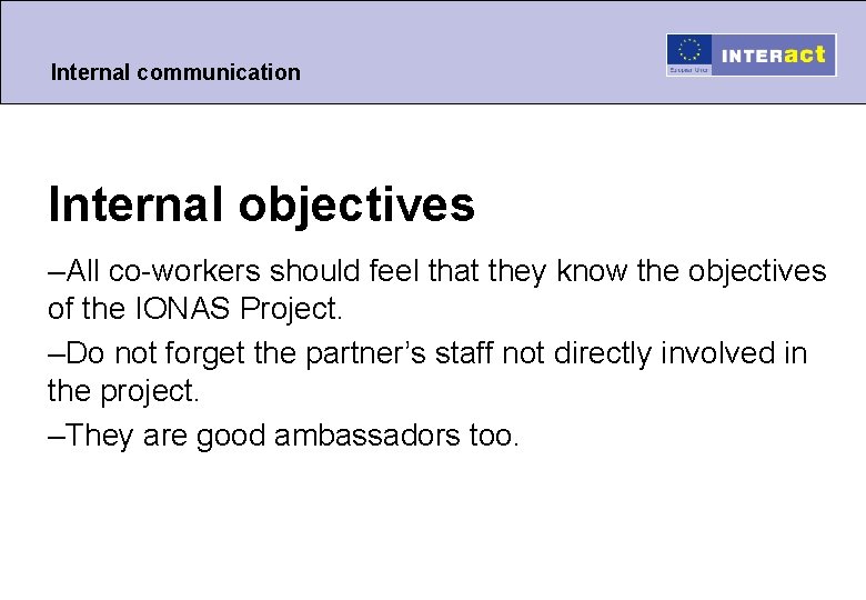 Internal communication Internal objectives –All co-workers should feel that they know the objectives of