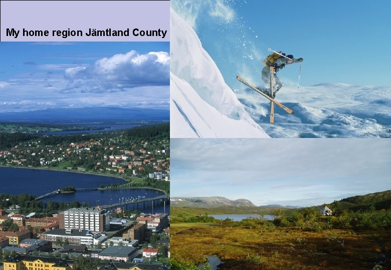 My home region Jämtland County 