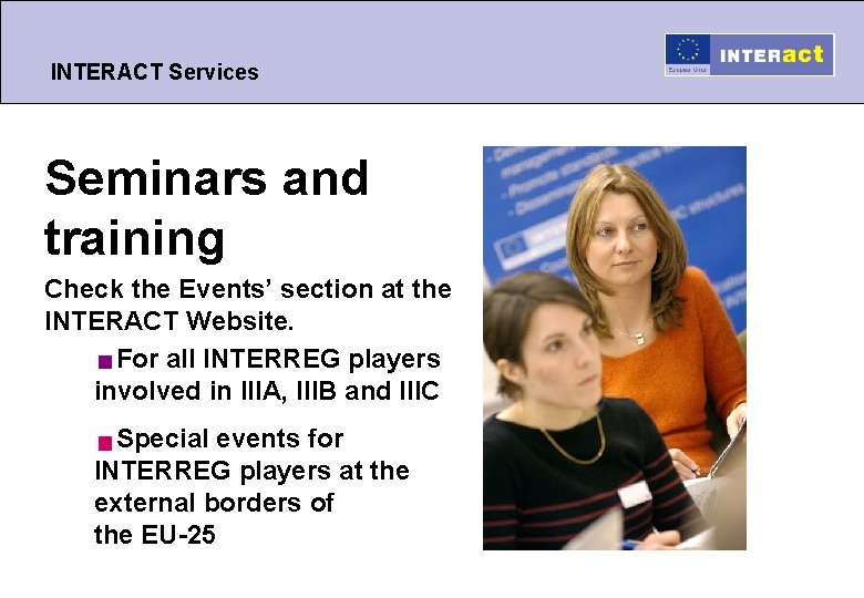 INTERACT Services Seminars and training Check the Events’ section at the INTERACT Website. For