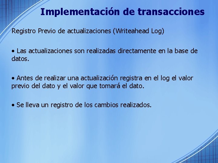 Implementación de transacciones Registro Previo de actualizaciones (Writeahead Log) • Las actualizaciones son realizadas