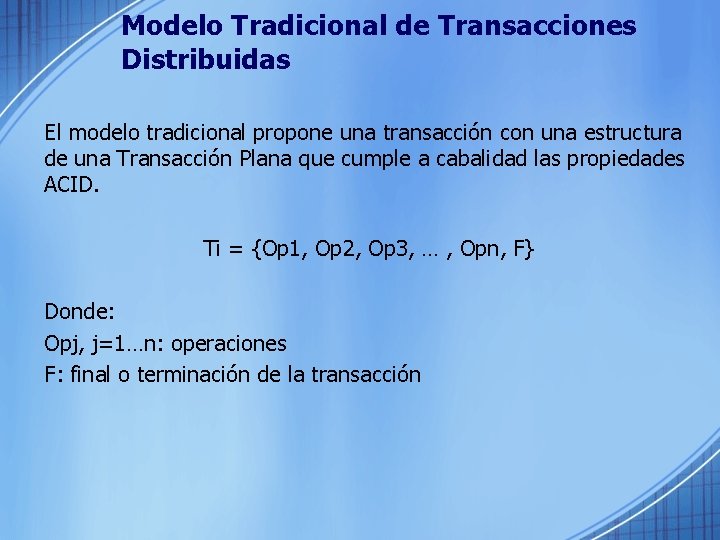 Modelo Tradicional de Transacciones Distribuidas El modelo tradicional propone una transacción con una estructura