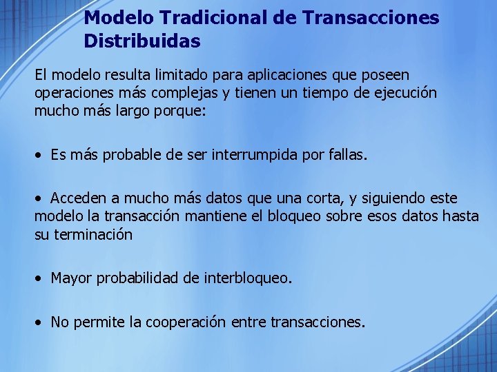Modelo Tradicional de Transacciones Distribuidas El modelo resulta limitado para aplicaciones que poseen operaciones