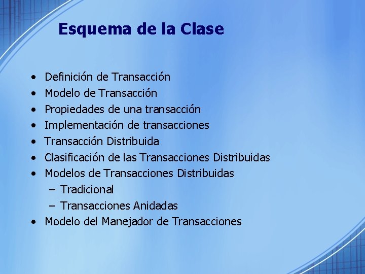 Esquema de la Clase • • Definición de Transacción Modelo de Transacción Propiedades de