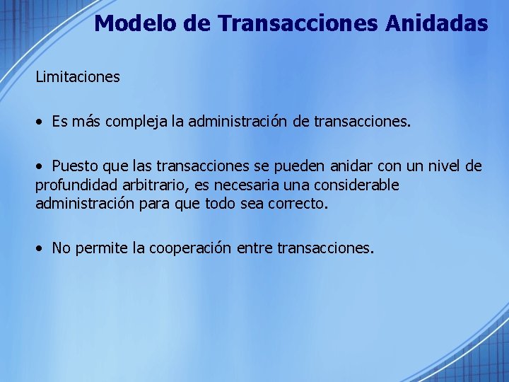Modelo de Transacciones Anidadas Limitaciones • Es más compleja la administración de transacciones. •