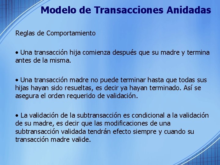 Modelo de Transacciones Anidadas Reglas de Comportamiento • Una transacción hija comienza después que