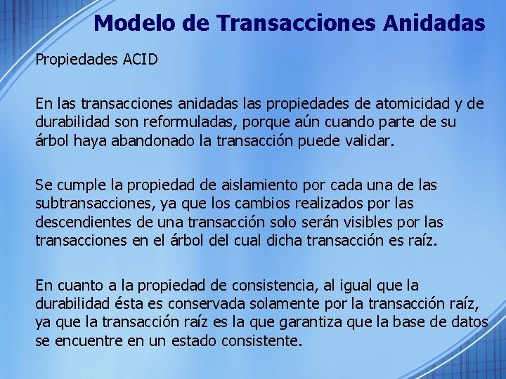 Modelo de Transacciones Anidadas Propiedades ACID En las transacciones anidadas las propiedades de atomicidad
