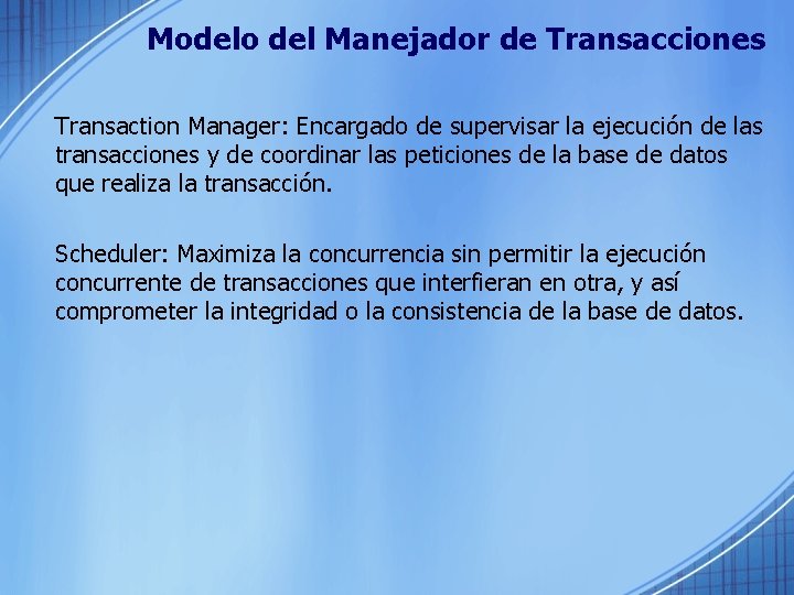 Modelo del Manejador de Transacciones Transaction Manager: Encargado de supervisar la ejecución de las