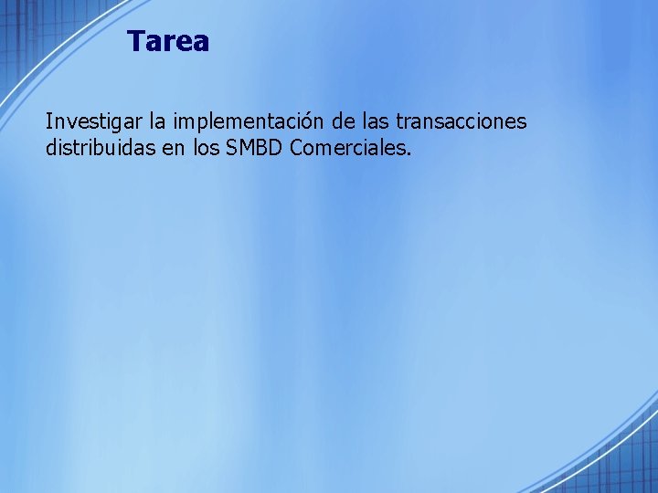 Tarea Investigar la implementación de las transacciones distribuidas en los SMBD Comerciales. 