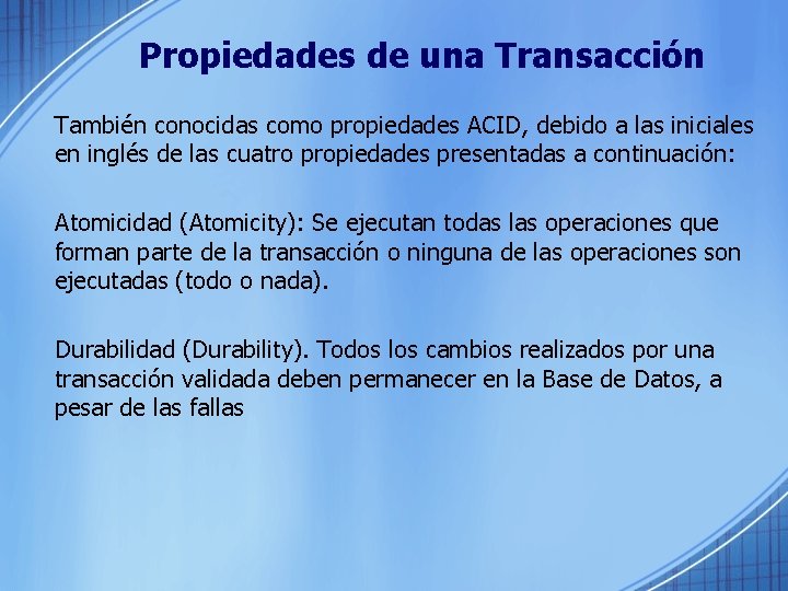 Propiedades de una Transacción También conocidas como propiedades ACID, debido a las iniciales en