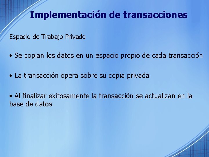 Implementación de transacciones Espacio de Trabajo Privado • Se copian los datos en un