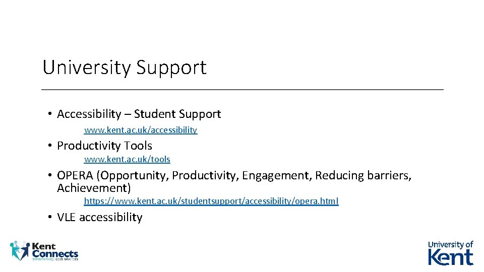 University Support • Accessibility – Student Support www. kent. ac. uk/accessibility • Productivity Tools