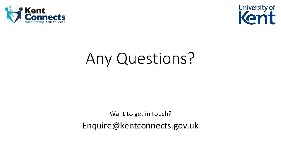 Any Questions? Want to get in touch? Enquire@kentconnects. gov. uk 