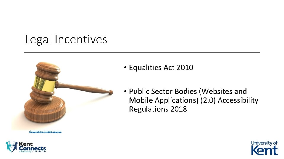 Legal Incentives • Equalities Act 2010 • Public Sector Bodies (Websites and Mobile Applications)