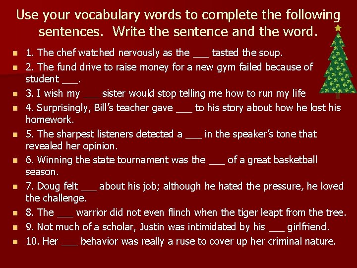 Use your vocabulary words to complete the following sentences. Write the sentence and the