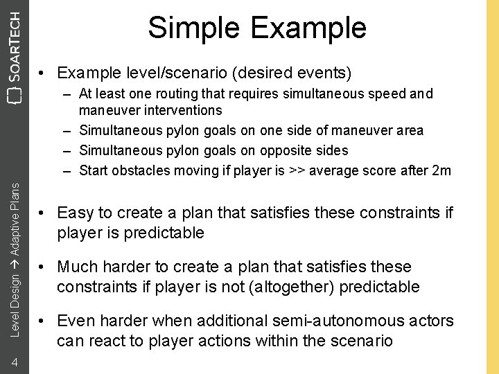Simple Example • Example level/scenario (desired events) Level Design Adaptive Plans – At least