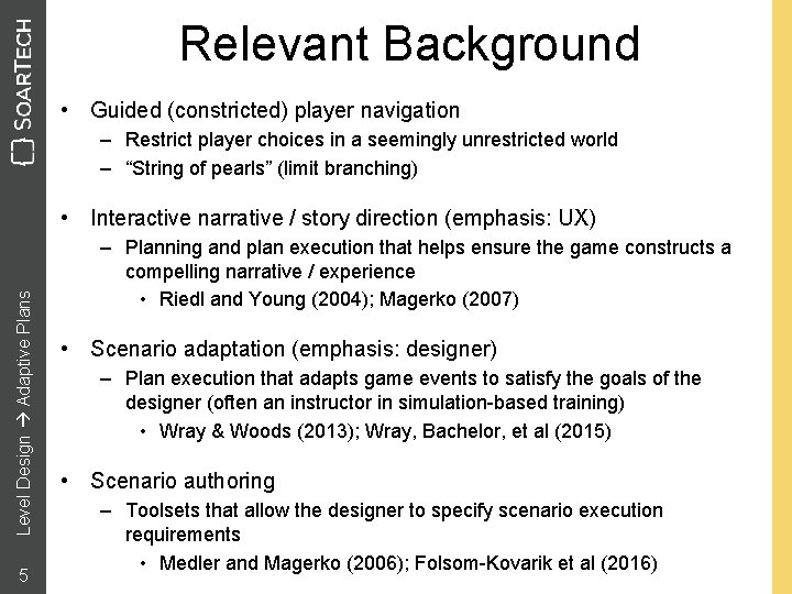 Relevant Background • Guided (constricted) player navigation – Restrict player choices in a seemingly