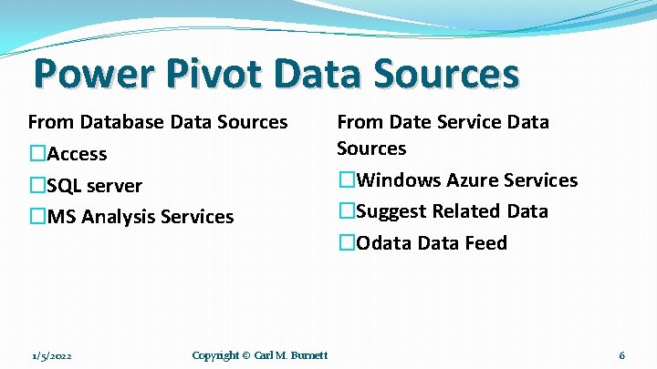 Power Pivot Data Sources From Database Data Sources �Access �SQL server �MS Analysis Services Power Pivot Data Sources From Database Data Sources �Access �SQL server �MS Analysis Services