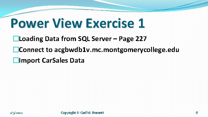 Power View Exercise 1 �Loading Data from SQL Server – Page 227 �Connect to Power View Exercise 1 �Loading Data from SQL Server – Page 227 �Connect to