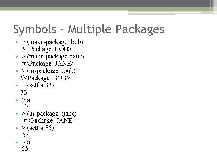 Symbols - Multiple Packages • > (make-package : bob) #<Package BOB> • > (make-package